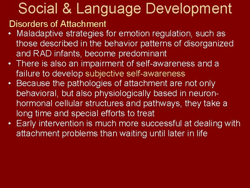 Social & Language Development Disorders of Attachment • Maladaptive strategies for emotion regulation, such