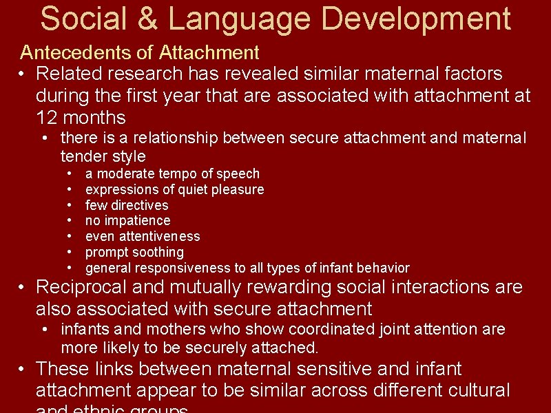 Social & Language Development Antecedents of Attachment • Related research has revealed similar maternal