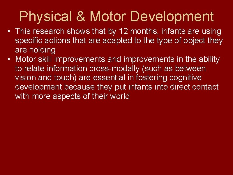 Physical & Motor Development • This research shows that by 12 months, infants are