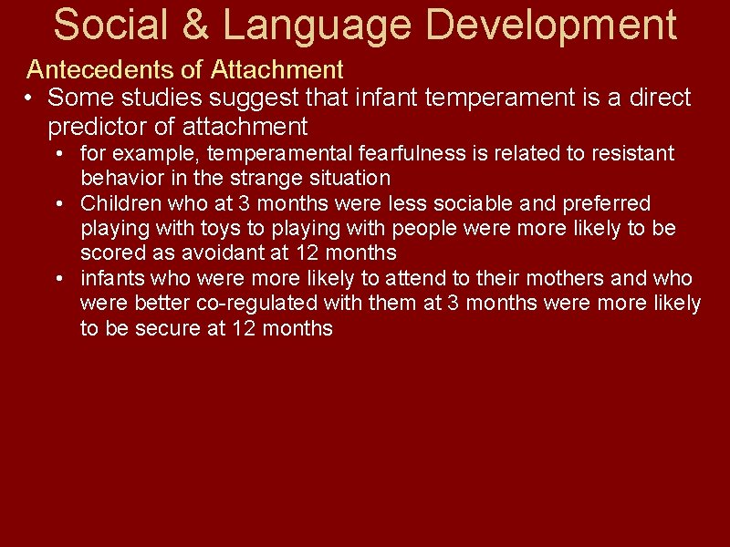 Social & Language Development Antecedents of Attachment • Some studies suggest that infant temperament