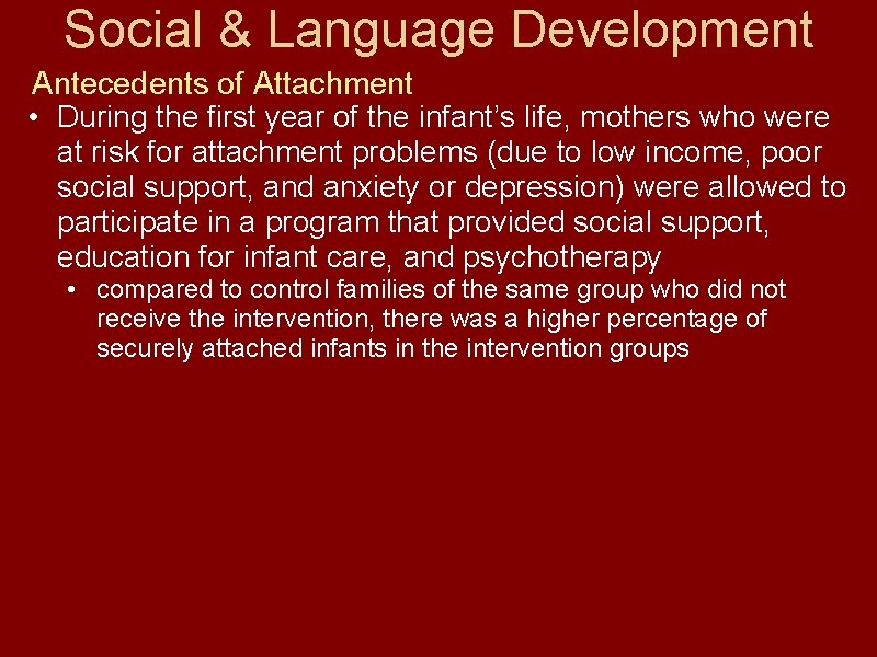 Social & Language Development Antecedents of Attachment • During the first year of the