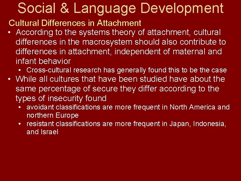 Social & Language Development Cultural Differences in Attachment • According to the systems theory