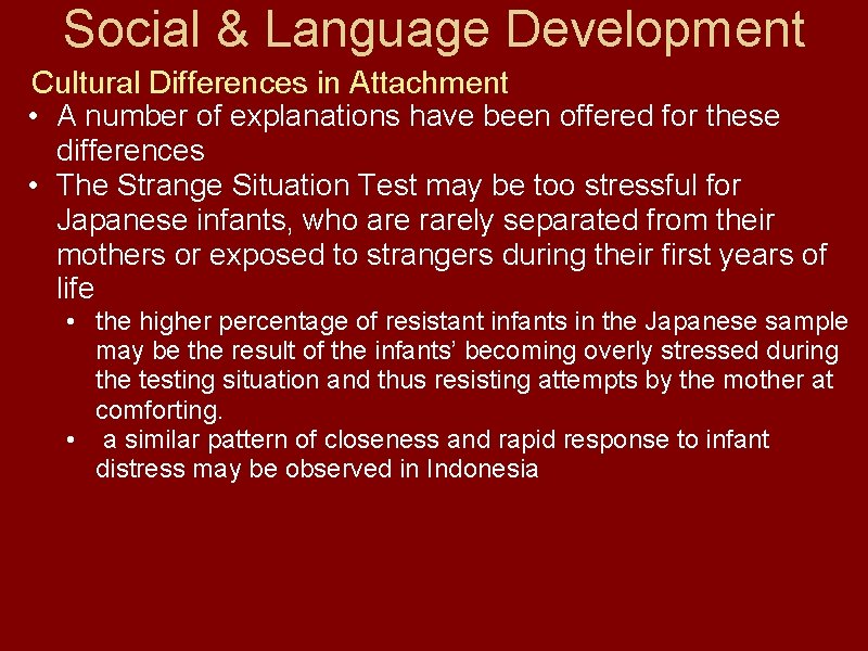 Social & Language Development Cultural Differences in Attachment • A number of explanations have