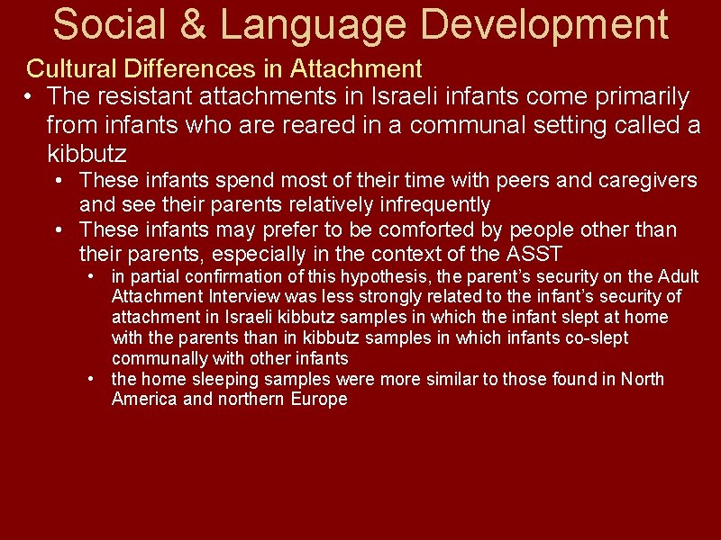 Social & Language Development Cultural Differences in Attachment • The resistant attachments in Israeli