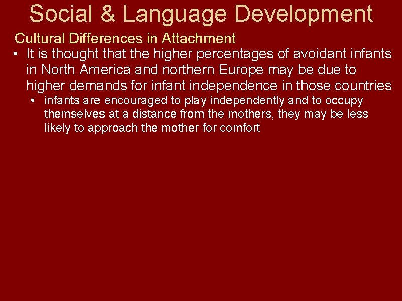 Social & Language Development Cultural Differences in Attachment • It is thought that the