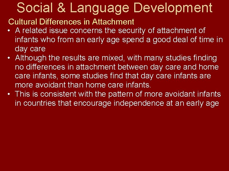 Social & Language Development Cultural Differences in Attachment • A related issue concerns the