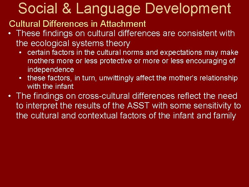 Social & Language Development Cultural Differences in Attachment • These findings on cultural differences