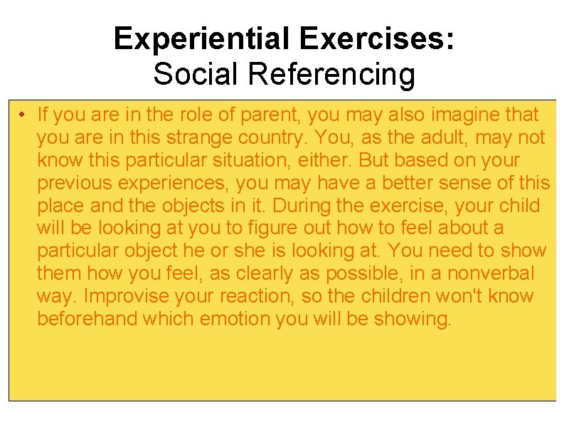 Experiential Exercises: Social Referencing • If you are in the role of parent, you