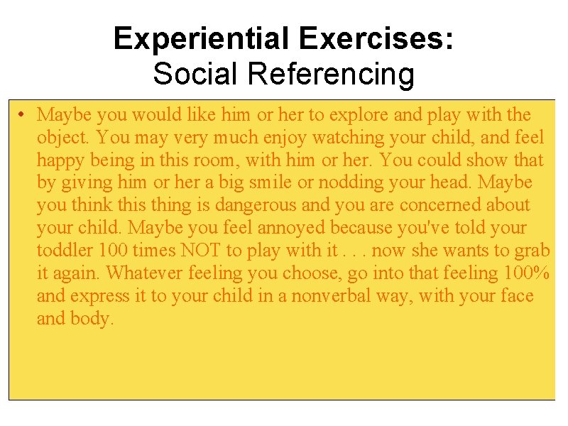Experiential Exercises: Social Referencing • Maybe you would like him or her to explore