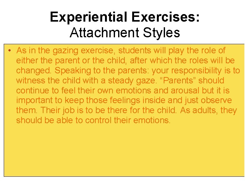 Experiential Exercises: Attachment Styles • As in the gazing exercise, students will play the