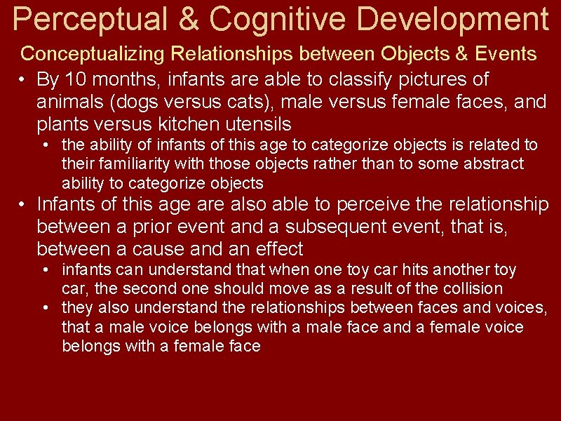 Perceptual & Cognitive Development Conceptualizing Relationships between Objects & Events • By 10 months,