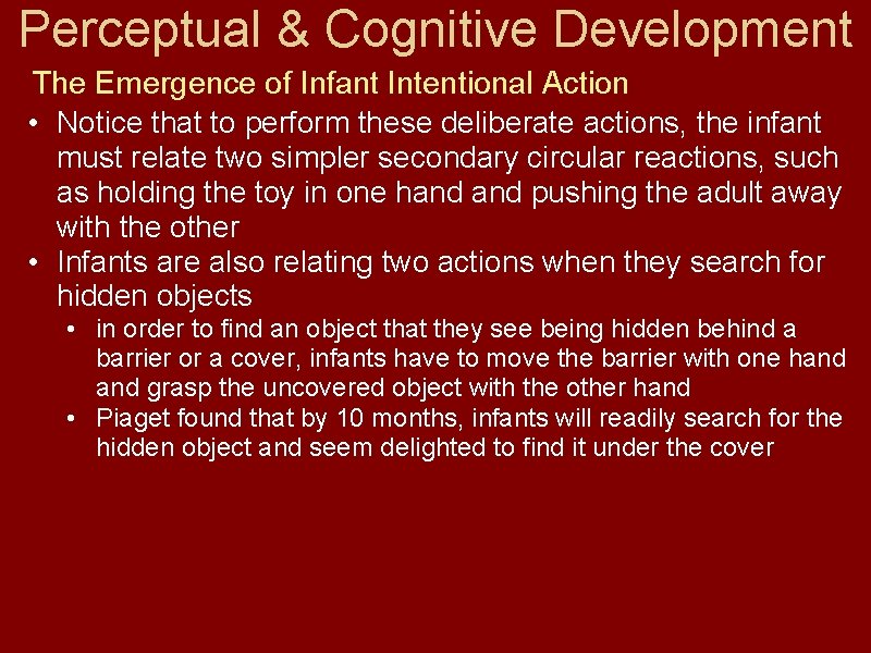 Perceptual & Cognitive Development The Emergence of Infant Intentional Action • Notice that to