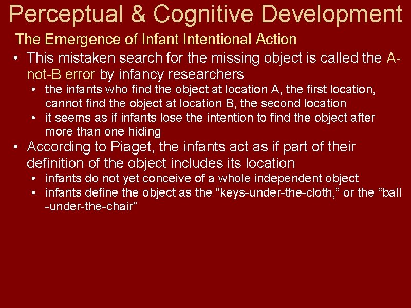 Perceptual & Cognitive Development The Emergence of Infant Intentional Action • This mistaken search