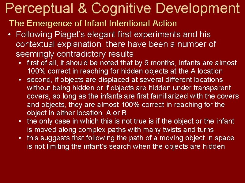 Perceptual & Cognitive Development The Emergence of Infant Intentional Action • Following Piaget’s elegant