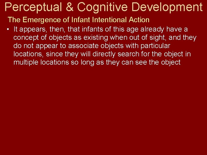 Perceptual & Cognitive Development The Emergence of Infant Intentional Action • It appears, then,