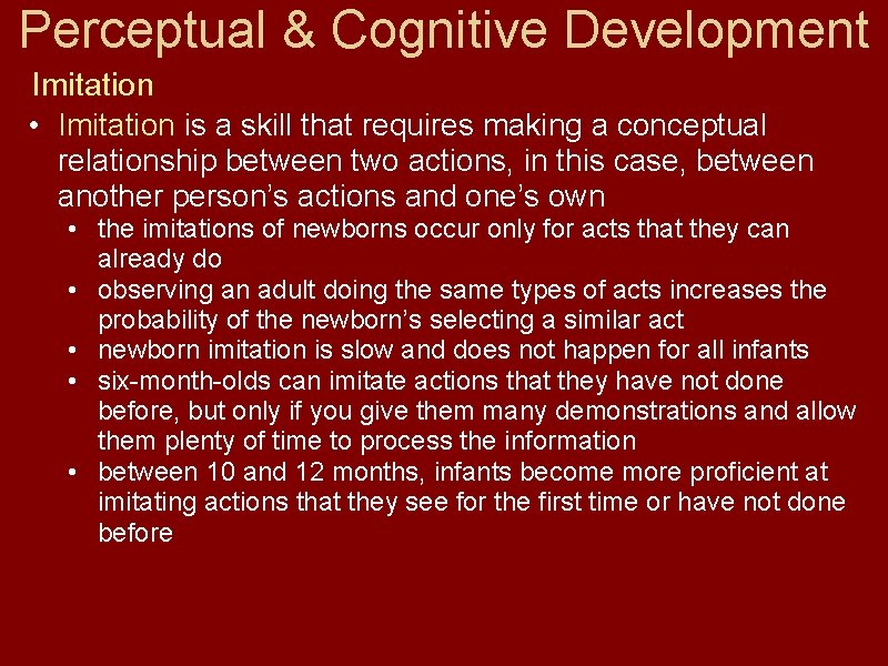 Perceptual & Cognitive Development Imitation • Imitation is a skill that requires making a