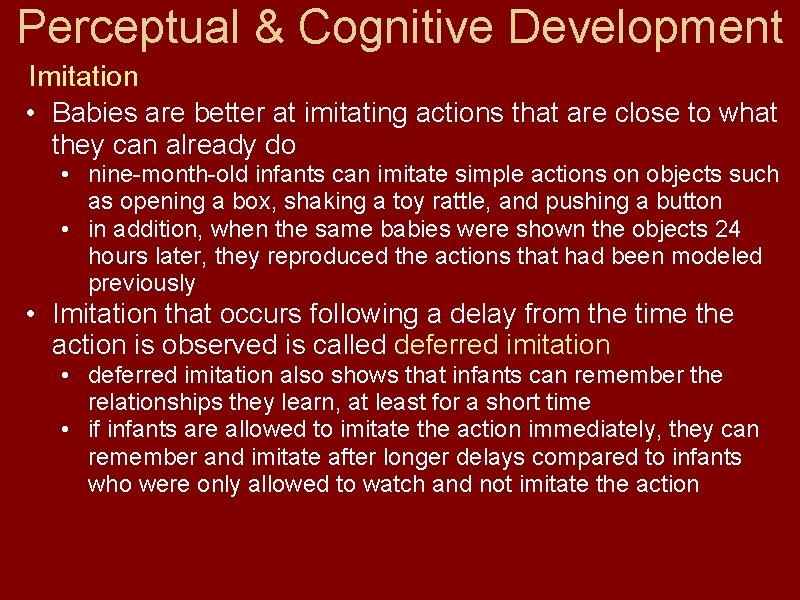 Perceptual & Cognitive Development Imitation • Babies are better at imitating actions that are