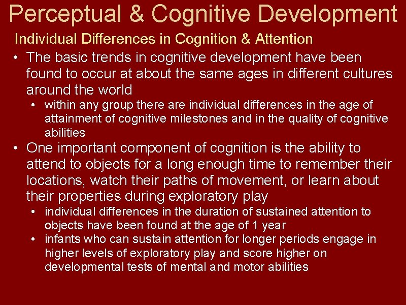 Perceptual & Cognitive Development Individual Differences in Cognition & Attention • The basic trends