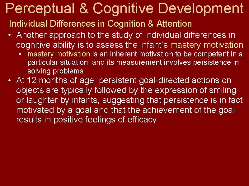 Perceptual & Cognitive Development Individual Differences in Cognition & Attention • Another approach to