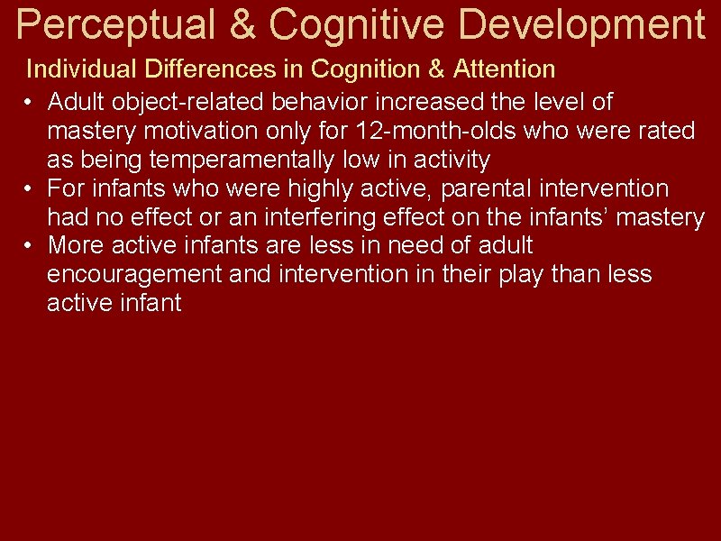 Perceptual & Cognitive Development Individual Differences in Cognition & Attention • Adult object-related behavior