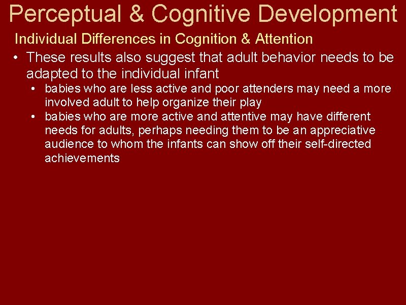 Perceptual & Cognitive Development Individual Differences in Cognition & Attention • These results also