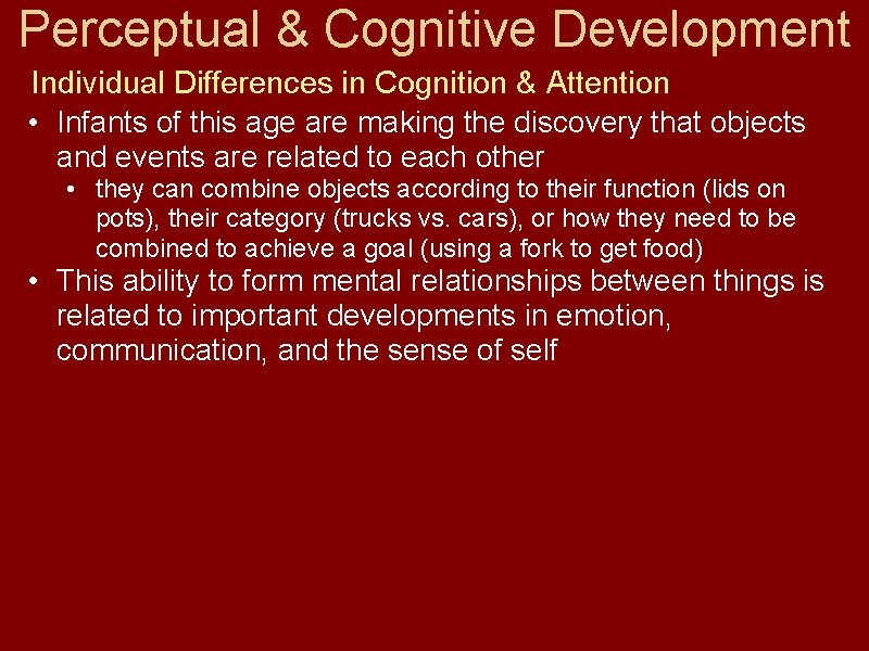 Perceptual & Cognitive Development Individual Differences in Cognition & Attention • Infants of this