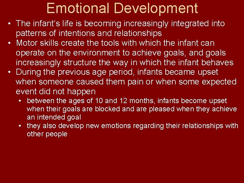 Emotional Development • The infant’s life is becoming increasingly integrated into patterns of intentions
