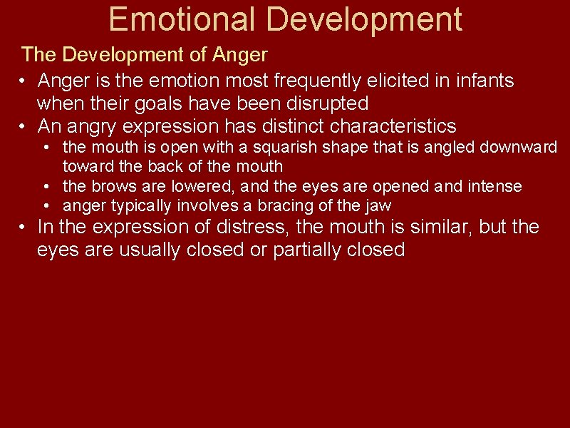 Emotional Development The Development of Anger • Anger is the emotion most frequently elicited