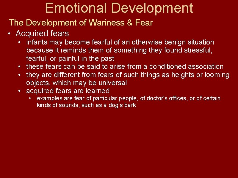 Emotional Development The Development of Wariness & Fear • Acquired fears • infants may