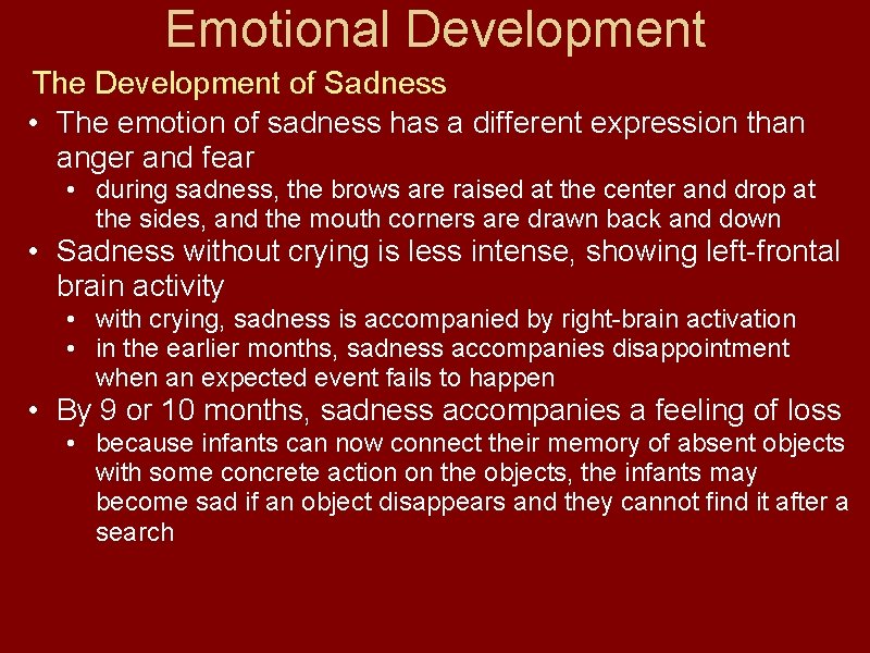 Emotional Development The Development of Sadness • The emotion of sadness has a different