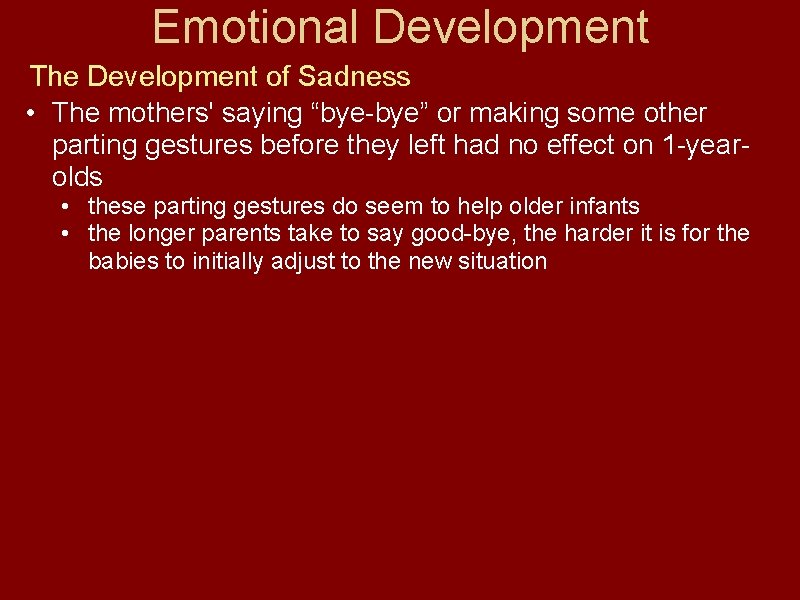 Emotional Development The Development of Sadness • The mothers' saying “bye-bye” or making some
