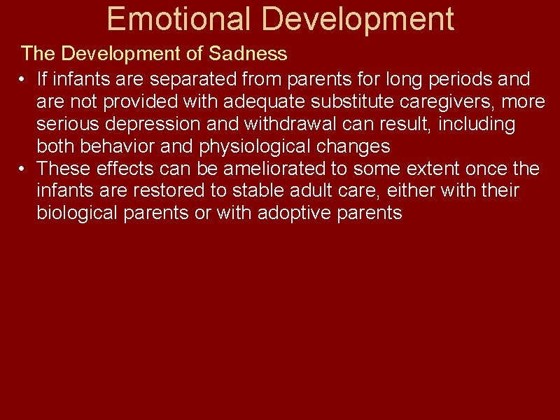 Emotional Development The Development of Sadness • If infants are separated from parents for