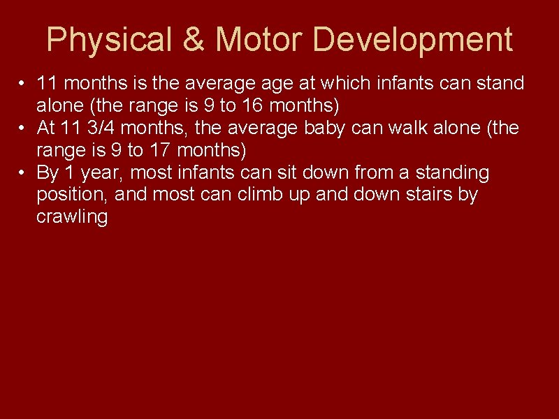 Physical & Motor Development • 11 months is the average at which infants can