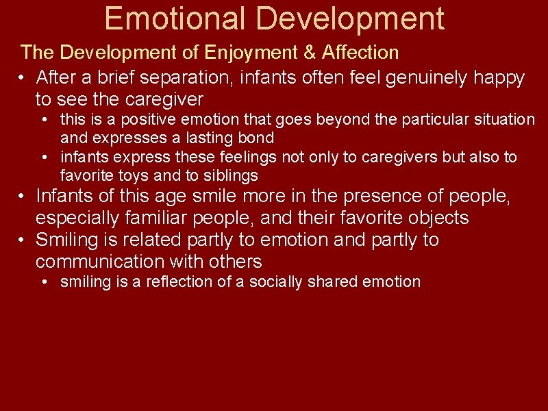 Emotional Development The Development of Enjoyment & Affection • After a brief separation, infants