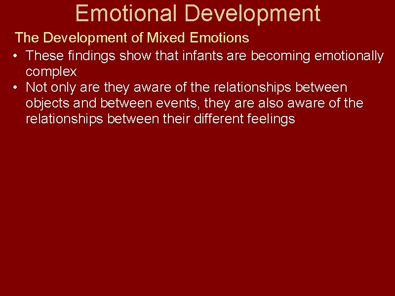 Emotional Development The Development of Mixed Emotions • These findings show that infants are