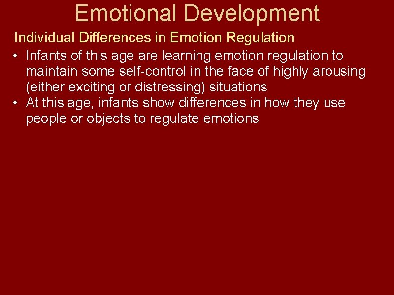 Emotional Development Individual Differences in Emotion Regulation • Infants of this age are learning