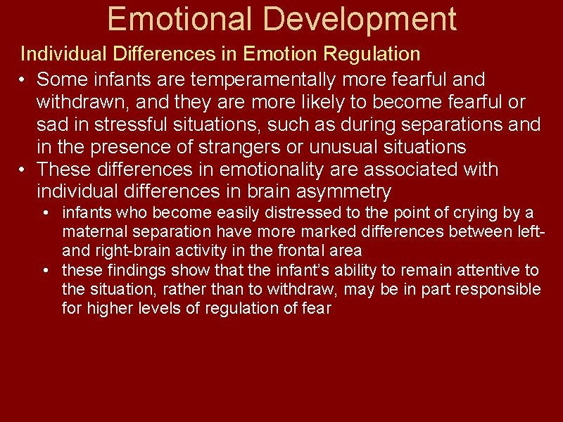 Emotional Development Individual Differences in Emotion Regulation • Some infants are temperamentally more fearful