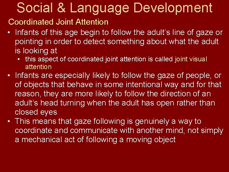 Social & Language Development Coordinated Joint Attention • Infants of this age begin to