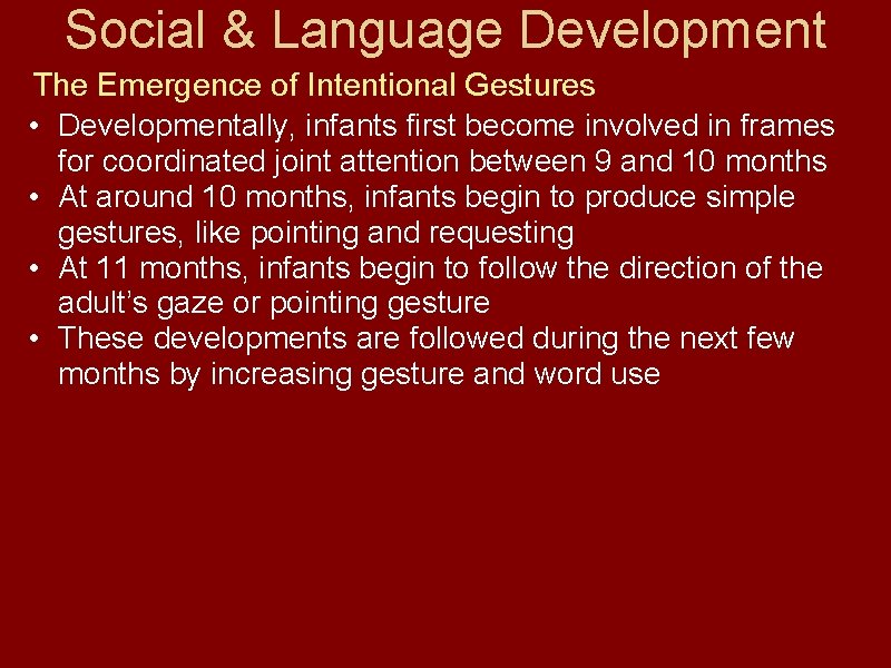 Social & Language Development The Emergence of Intentional Gestures • Developmentally, infants first become