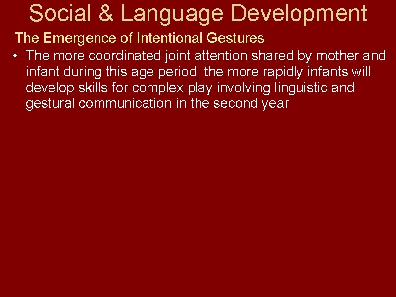 Social & Language Development The Emergence of Intentional Gestures • The more coordinated joint