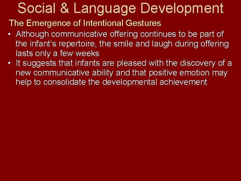 Social & Language Development The Emergence of Intentional Gestures • Although communicative offering continues