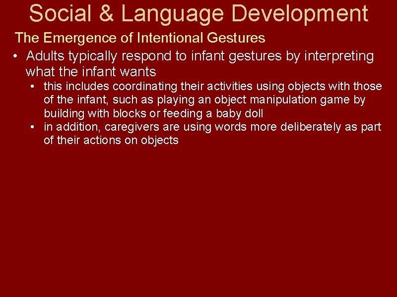 Social & Language Development The Emergence of Intentional Gestures • Adults typically respond to