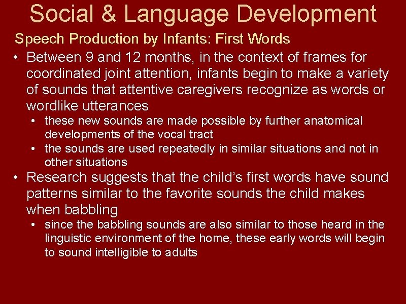 Social & Language Development Speech Production by Infants: First Words • Between 9 and