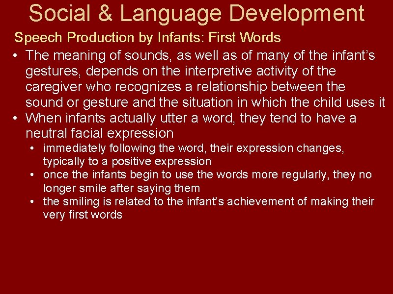 Social & Language Development Speech Production by Infants: First Words • The meaning of