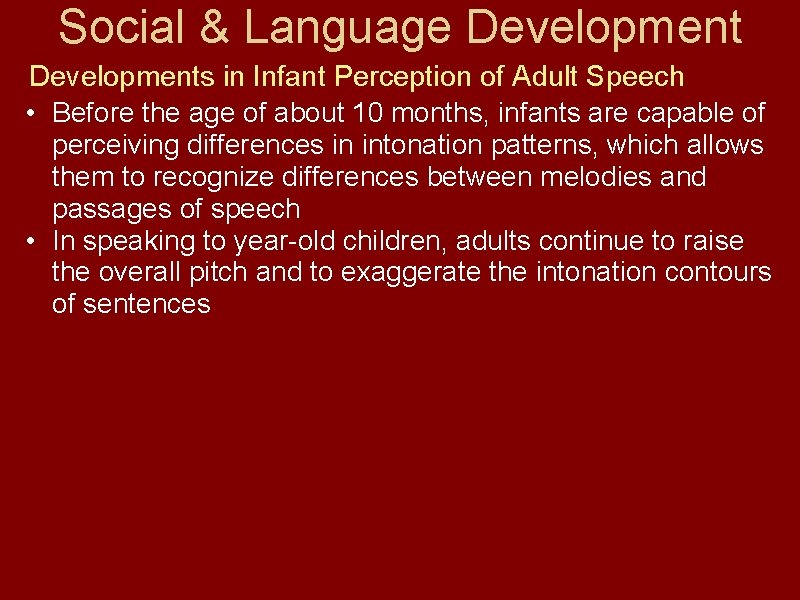 Social & Language Developments in Infant Perception of Adult Speech • Before the age