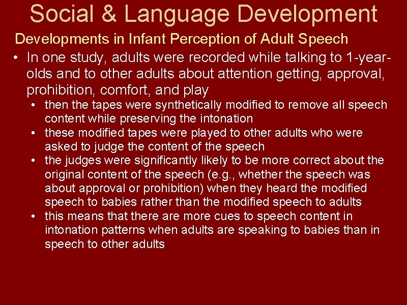 Social & Language Developments in Infant Perception of Adult Speech • In one study,