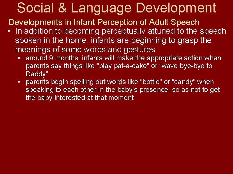 Social & Language Developments in Infant Perception of Adult Speech • In addition to