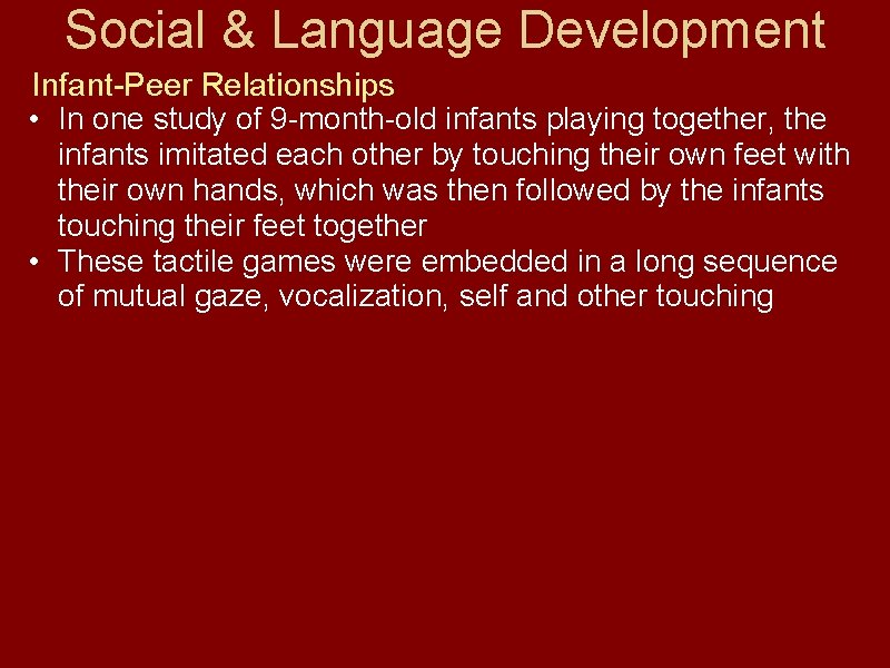 Social & Language Development Infant-Peer Relationships • In one study of 9 -month-old infants