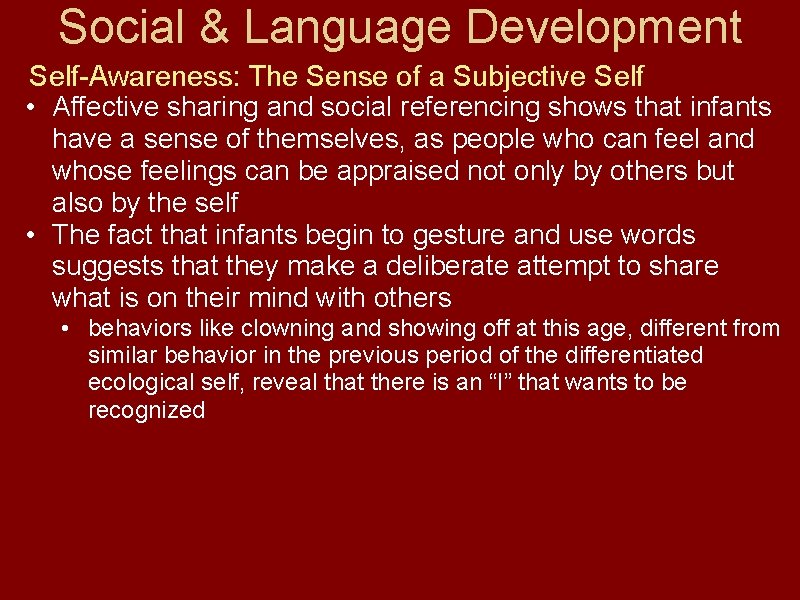 Social & Language Development Self-Awareness: The Sense of a Subjective Self • Affective sharing