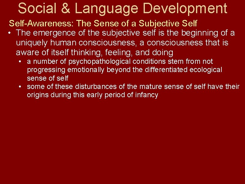 Social & Language Development Self-Awareness: The Sense of a Subjective Self • The emergence